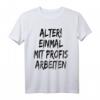 Alter Einmal mit Profis arbeiten T-Shirt für Männer und Damen – Lustiges Team- und Arbeitsshirt für Berufstätige