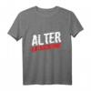Alter Katastrophe Lustiges Katastrophen Spruch T-Shirt - Perfektes Geschenk für Freunde, Kollegen & Familie für Weihnachten, JGA & Geburtstag