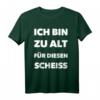Ich Bin Zu Alt Für Diesen Scheiße - Lustiges Spruch T-Shirt für Erwachsene und Junggesellenabschiede