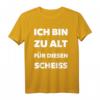 Ich Bin Zu Alt Für Diesen Scheiße - Lustiges Spruch T-Shirt für Erwachsene und Junggesellenabschiede