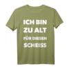 Ich Bin Zu Alt Für Diesen Scheiße - Lustiges Spruch T-Shirt für Erwachsene und Junggesellenabschiede