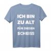 Ich Bin Zu Alt Für Diesen Scheiße - Lustiges Spruch T-Shirt für Erwachsene und Junggesellenabschiede
