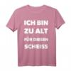 Ich Bin Zu Alt Für Diesen Scheiße - Lustiges Spruch T-Shirt für Erwachsene und Junggesellenabschiede