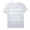 Ich Bin Zu Alt Für Diesen Scheiße - Lustiges Spruch T-Shirt für Erwachsene und Junggesellenabschiede