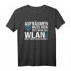 Lustiges WLAN Spruch T-Shirt - Aufräumen muss man erst wenn für Kinder, Jugendliche & Erwachsene, ideales Geschenk für Weihnachten, Geburtstag & Namenstag