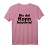 Bin Da! Kann Losgehen! Lustiges Spruch T-Shirt für Jung und Alt – Klassisch geschnitten, bequem & witzig