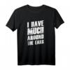 Witziges Denglisch Sprüche T-Shirt - I Have Much Around The Ears für Partys & humorvolle Geschenke