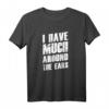 Witziges Denglisch Sprüche T-Shirt - I Have Much Around The Ears für Partys & humorvolle Geschenke