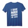 Witziges Denglisch Sprüche T-Shirt - I Have Much Around The Ears für Partys & humorvolle Geschenke