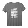Witziges Denglisch Sprüche T-Shirt - I Have Much Around The Ears für Partys & humorvolle Geschenke