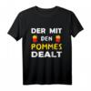 Der Mit Den Pommes Dealt - Pommes Verkäufer T-Shirt, coole Geschenkidee für Pommesbuden Besitzer & Fritten Händler