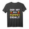 Der Mit Den Pommes Dealt - Pommes Verkäufer T-Shirt, coole Geschenkidee für Pommesbuden Besitzer & Fritten Händler