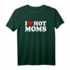 I Love Hot Moms T-Shirt - Humorvolles Vatertagsgeschenk für Männer mit Matching-Design für Papa und Daddy