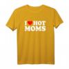 I Love Hot Moms T-Shirt - Humorvolles Vatertagsgeschenk für Männer mit Matching-Design für Papa und Daddy