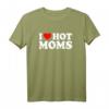 I Love Hot Moms T-Shirt - Humorvolles Vatertagsgeschenk für Männer mit Matching-Design für Papa und Daddy