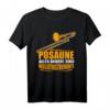 Posaune - alles andere sind Begleitinstrumente T-Shirt für Posaunisten & Blasmusikfans | Perfektes Geschenk für Musiker