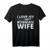 Ich liebe meine heiße bosnische Frau - Lustiges Bosnien T-Shirt für Ehemänner, perfekte Geschenkidee zum Jahrestag, Hochzeitstag oder Valentinstag