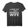 Ich liebe meine heiße bosnische Frau - Lustiges Bosnien T-Shirt für Ehemänner, perfekte Geschenkidee zum Jahrestag, Hochzeitstag oder Valentinstag