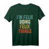 I'm Felix Doing Felix Things Lustiges personalisiertes T-Shirt – Originelles Geschenk für Männer mit dem Namen Felix, perfekt zum Geburtstag, Vatertag & für Humorliebhaber