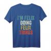 I'm Felix Doing Felix Things Lustiges personalisiertes T-Shirt – Originelles Geschenk für Männer mit dem Namen Felix, perfekt zum Geburtstag, Vatertag & für Humorliebhaber