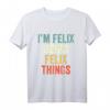 I'm Felix Doing Felix Things Lustiges personalisiertes T-Shirt – Originelles Geschenk für Männer mit dem Namen Felix, perfekt zum Geburtstag, Vatertag & für Humorliebhaber