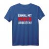 Einmal mit Profis Arbeiten - Lustiges Handwerker Sprüche T-Shirt für Väter, Opas & Männer zum Vatertag, Geburtstag & Weihnachten