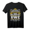 Uwe Name Lustiges Majestät Shirt - Originelles Geschenk für Männer mit Humor, Geburtstag, Weihnachten, Festival & Party