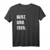 Best Bro Ever T-Shirt – Originelle Geschenkidee für den besten Bruder zum Geburtstag, Weihnachten & Feierlichkeiten