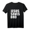 Jesus Saves Bro T-Shirt - Christliche Geschenkidee für Gläubige, Religion, Glaubensbekundung & Feiertagsgeschenke