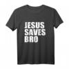 Jesus Saves Bro T-Shirt - Christliche Geschenkidee für Gläubige, Religion, Glaubensbekundung & Feiertagsgeschenke