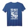 Lustiges 50. Geburtstag T-Shirt - So Gut Kann Man Mit 50 Aussehen Geschenkidee für Männer & Frauen, Party Deko & Gästelisten-Shirt