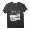Eigentlich wurde ich gut erzogen - Lustiges Frauen T-Shirt mit Spruch für Weihnachten, Geburtstag, Vater-Tag & als originelles Geschenk