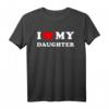 I Love My Daughter / Ich Liebe Meine Tochter T-Shirt – Emotionales Familiengeschenk für Eltern