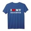 I Love My Daughter / Ich Liebe Meine Tochter T-Shirt – Emotionales Familiengeschenk für Eltern