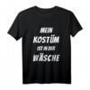Lustiges Karneval Fasching Verkleidungsshirt – Mein Kostüm ist in der Wäsche, Perfekt für Feiern, Partys und als Geschenk für Familie und Freunde