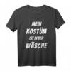 Lustiges Karneval Fasching Verkleidungsshirt – Mein Kostüm ist in der Wäsche, Perfekt für Feiern, Partys und als Geschenk für Familie und Freunde