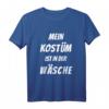 Lustiges Karneval Fasching Verkleidungsshirt – Mein Kostüm ist in der Wäsche, Perfekt für Feiern, Partys und als Geschenk für Familie und Freunde