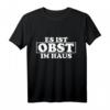 Es ist Obst im Haus Spruch T-Shirt – Lustiges Geschenk für Vegetarier, Freunde und Familie