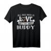 Hund Name Buddy T-Shirt – All You Need Is Love. Perfektes Geschenk für Hundeliebhaber, Rescue Freunde & Hundebesitzer