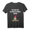 Gartenzwerg Aus dem Weg ich muss in meinen Garten T-Shirt – Lustiges Geschenk für Gärtner, Zwergenfans und Gartenliebhaber