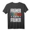 Früher war alles besser Ich bin von früher - Lustiges Rentner T-Shirt für Opa, Oma und Ruheständler mit nostalgischem Spruch