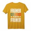 Früher war alles besser Ich bin von früher - Lustiges Rentner T-Shirt für Opa, Oma und Ruheständler mit nostalgischem Spruch
