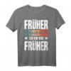 Früher war alles besser Ich bin von früher - Lustiges Rentner T-Shirt für Opa, Oma und Ruheständler mit nostalgischem Spruch