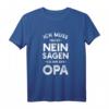 Ich muss nicht Nein sagen, Ich bin der Opa – Lustiges Premium T-Shirt Geschenk für Großväter, Opas & Großeltern zum Geburtstag, Weihnachten & Vatertag