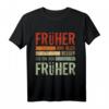 Früher war alles besser Ich bin von früher - Lustiges Rentner T-Shirt für Opa, Oma, Ehemann, Frau im Ruhestand