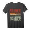 Früher war alles besser Ich bin von früher - Lustiges Rentner T-Shirt für Opa, Oma, Ehemann, Frau im Ruhestand