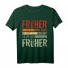 Früher war alles besser Ich bin von früher - Lustiges Rentner T-Shirt für Opa, Oma, Ehemann, Frau im Ruhestand