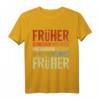 Früher war alles besser Ich bin von früher - Lustiges Rentner T-Shirt für Opa, Oma, Ehemann, Frau im Ruhestand