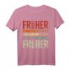 Früher war alles besser Ich bin von früher - Lustiges Rentner T-Shirt für Opa, Oma, Ehemann, Frau im Ruhestand