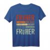Früher war alles besser Ich bin von früher - Lustiges Rentner T-Shirt für Opa, Oma, Ehemann, Frau im Ruhestand